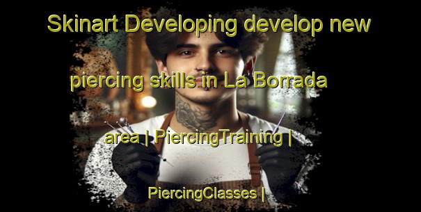 Skinart Developing develop new piercing skills in La Borrada area | PiercingTraining | PiercingClasses | SkinartTraining-Mexico